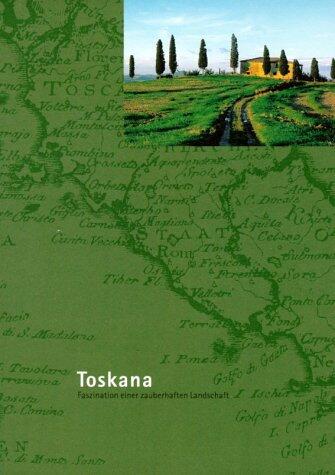 Toskana: Faszination Einer Zauberhaften Landschaft