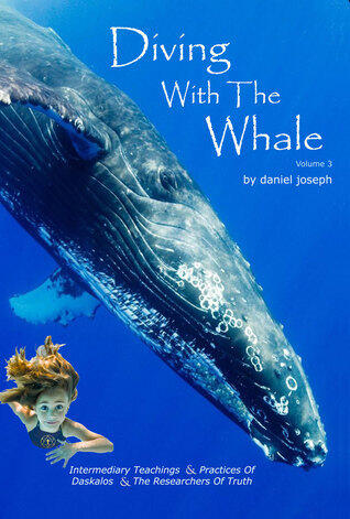 Diving With The Whale Volume 3 The Intermediary Teachings & Practices of Daskalos & the Researchers of Truth