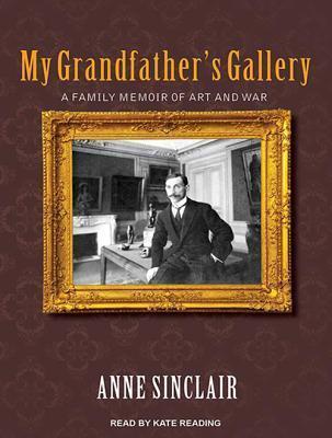 My Grandfather's Gallery: A Family Memoir of Art and War; Library Edition