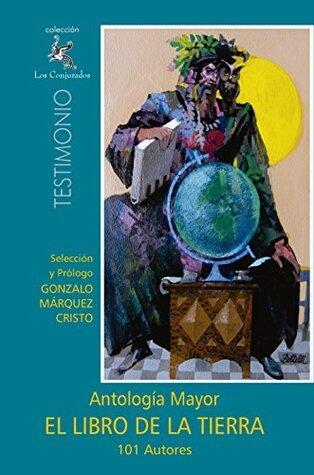 El Libro de la Tierra: Antología Mayor - 101 Geniales Autores