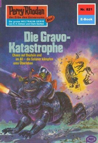 Perry Rhodan 821: Die Gravo-Katastrophe: Perry Rhodan-Zyklus "Bardioc" (Perry Rhodan-Erstauflage)