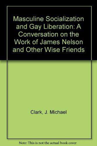 Masculine Socialization and Gay Liberation: A Conversation on the Work of James Nelson and Other Wise Friends