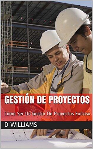 Gestión de Proyectos : Cómo Ser Un Gestor De Proyectos Exitoso