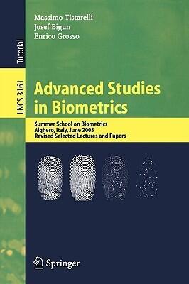 Advanced Studies in Biometrics: Summer School on Biometrics, Alghero, Italy, June 2-6, 2003. Revised Selected Lectures and Papers