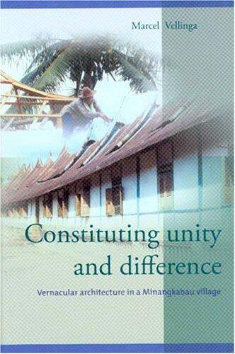 Constituting Unity and Difference: Vernacular Architecture in a Minangkabau Village