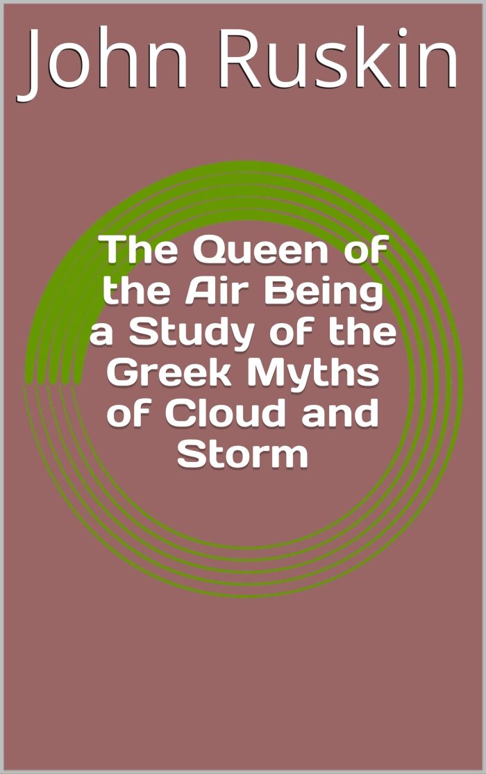 The Queen of the Air Being a Study of the Greek Myths of Cloud and Storm