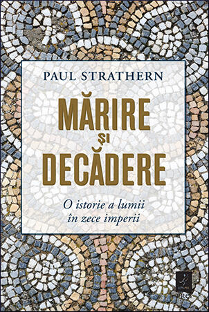 Mărire și decădere: o istorie a lumii în zece imperii