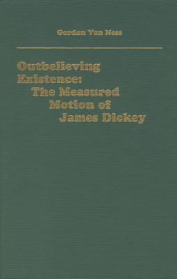 Outbelieving Existence: The Measured Motion of James Dickey