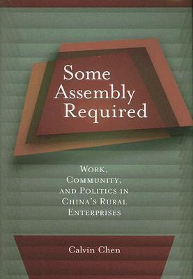 Some Assembly Required: Work, Community, and Politics in China's Rural Enterprises