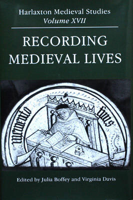 Recording Medieval Lives: Proceedings of the 2005 Harlaxton Symposium