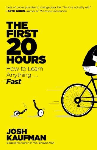 By Josh Kaufman The First 20 Hours: How to Learn Anything . . . Fast!