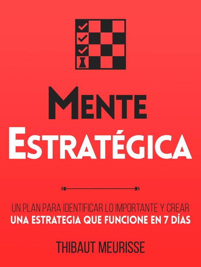 Mente Estratégica: Un plan para identificar lo importante y crear una estrategia que funcione en 7 días (Colección Productividad nº 4)
