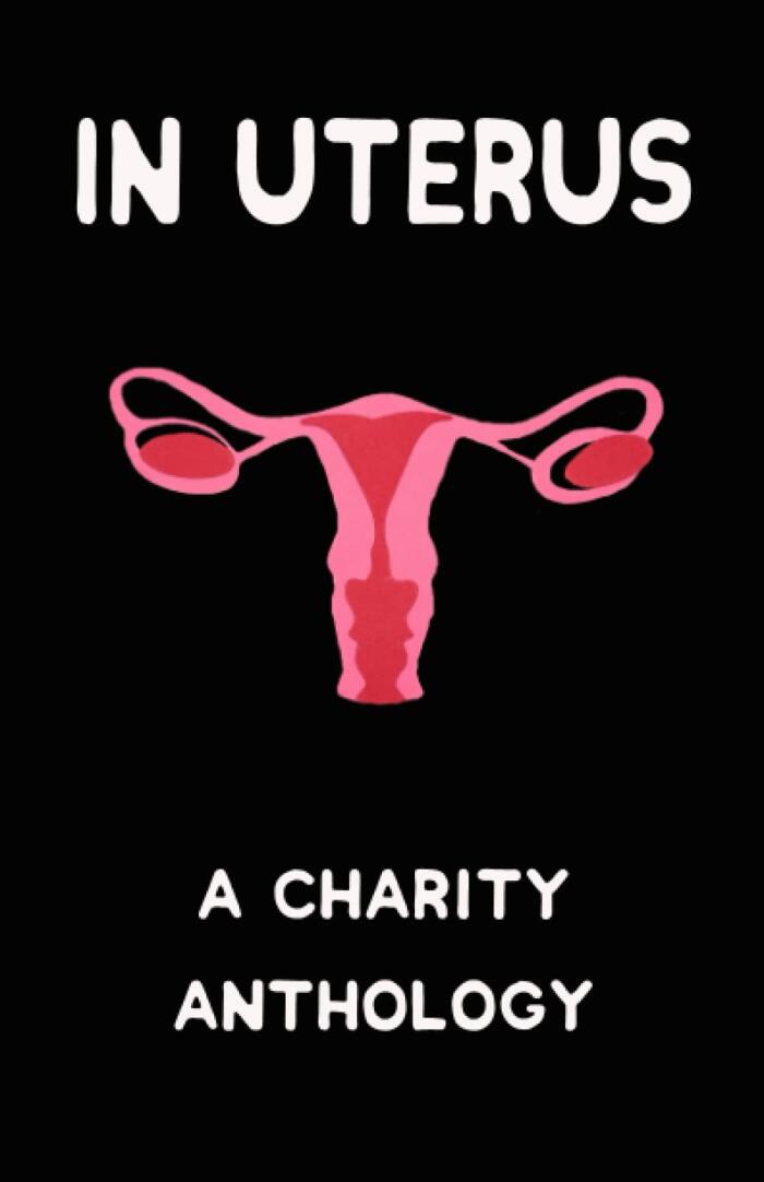 In Uterus: A Charity Anthology