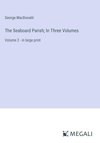 The Seaboard Parish; In Three Volumes: Volume 2 - in large print