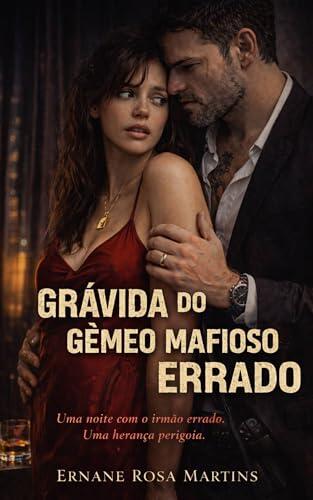 GRÁVIDA DO GÊMEO MAFIOSO ERRADO: Uma noite com o irmão errado. Uma herança perigosa.