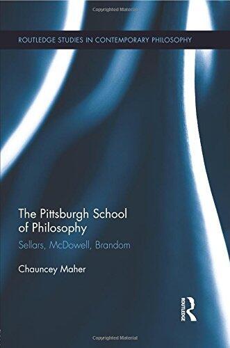 The Pittsburgh School of Philosophy: Sellars, McDowell, Brandom