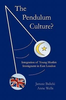 The Pendulum Culture?: Integration of Young Muslim Immigrants in East London