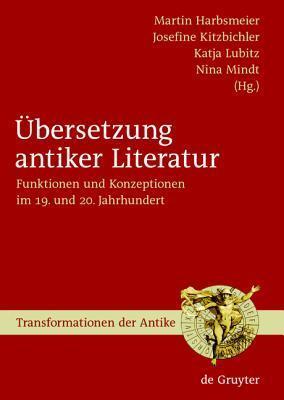 Übersetzung antiker Literatur: Funktionen und Konzeptionen im 19. und 20. Jahrhundert (Transformationen der Antike, 7)