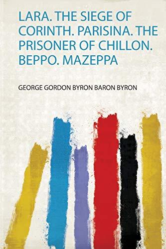 Lara. The Siege Of Corinth. Parisina. The Prisoner Of Chillon. Beppo. Mazeppa
