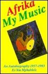 Afrika My Music: An Autobiography, 1957-1983