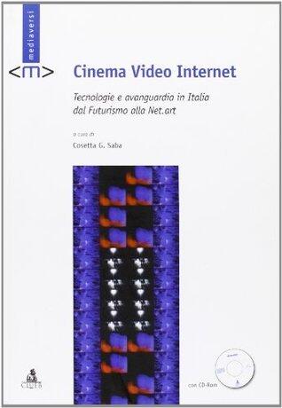 Cinema video Internet. Tecnologie e avanguardia in Italia dal futurismo alla net-art