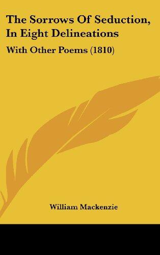 The Sorrows Of Seduction, In Eight Delineations: With Other Poems
