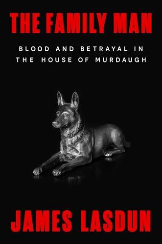 The Family Man: Blood and Betrayal in the House of Murdaugh