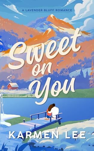 Sweet On You: A Grumpy/Sunshine, Small Town Romance