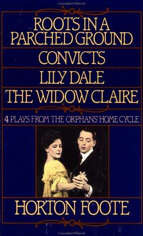 Roots in a Parched Ground, Convicts, Lily Dale, The Widow Claire: Four Plays from the Orphans' Home Cycle