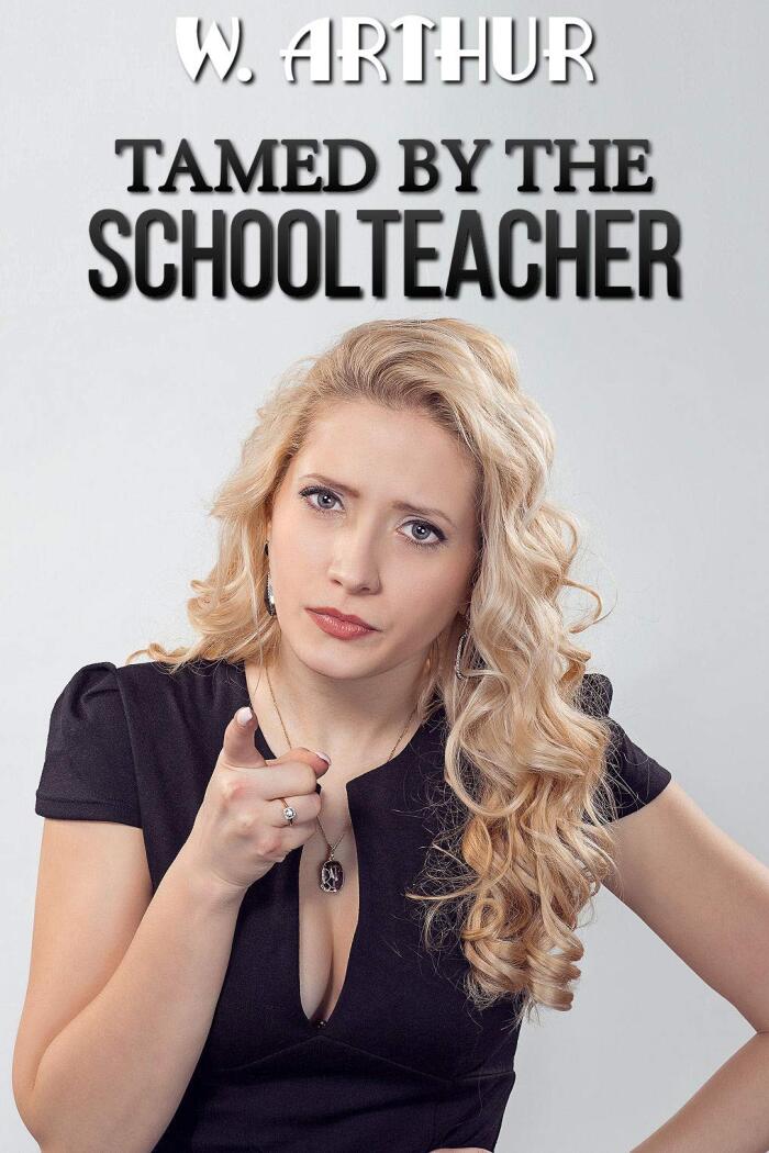 Tamed by the Schoolteacher: a female-led relationship novel