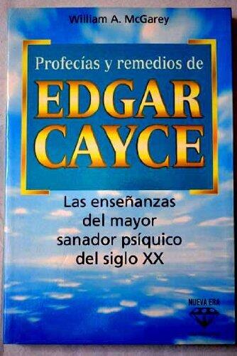 Profecías y Remedios de Edgar Cayce: Las enseñanzas del mayor sanador psíquico del siglo XX