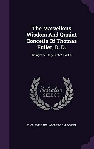 The Marvellous Wisdom And Quaint Conceits Of Thomas Fuller, D. D.: Being "the Holy State", Part 4