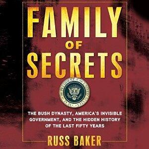 Family of Secrets: The Bush Dynasty, America's Invisible Government, and the Hidden History of the Last Fifty Years