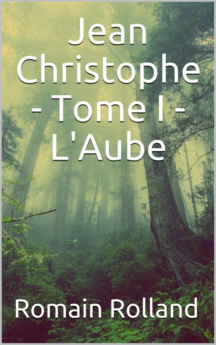 Jean Christophe - Tome I - L'Aube: Oeuvre gigantesque de Romain Rolland , prix Nobel de littérature 1915, à travers les yeux de Jean-Christophe on ressent ... sentiments de l'enfance.