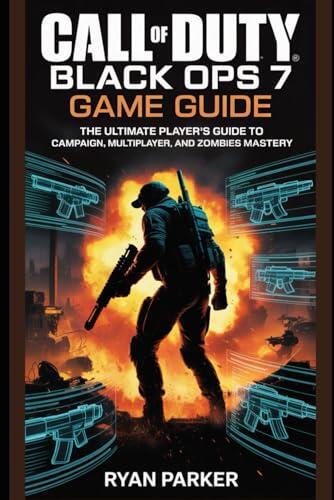 Call of Duty: Black Ops 7 Game Guide: The Ultimate Player’s Guide to Campaign, Multiplayer, and Zombies Mastery
