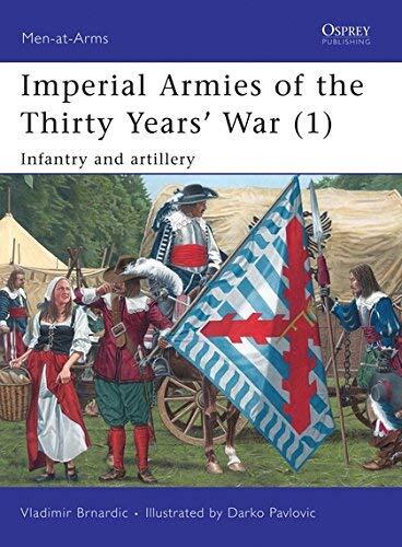 Imperial Armies of the Thirty Years' War (1): Infantry and artillery (Men-at-Arms) by Vladimir Brnardic