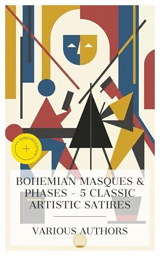 Bohemian Masques & Phases - 5 Classic Artistic Satires: Enriched edition. When a Man's Single, Coasting Bohemia, Masques & Phases, Under the Skylights, An Apology for the Life of Mrs. Shamela Andrews