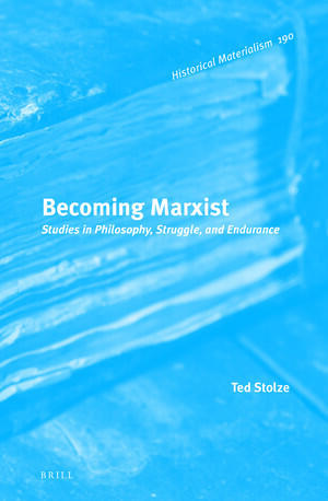 Becoming Marxist : Studies in Philosophy, Struggle, and Endurance