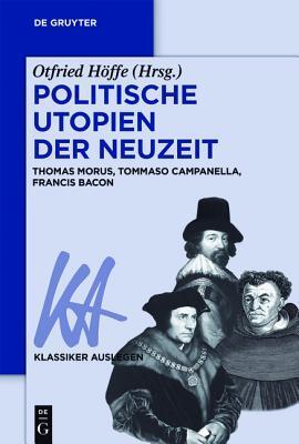Politische Utopien der Neuzeit: Thomas Morus, Tommaso Campanella, Francis Bacon (Klassiker Auslegen, 61)
