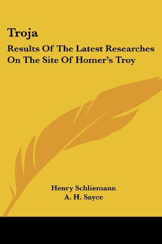 Troja: Results Of The Latest Researches On The Site Of Homer's Troy