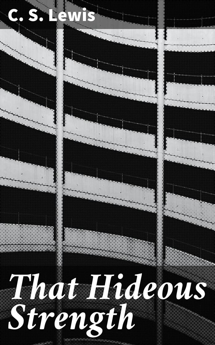That Hideous Strength: A Thrilling Blend of Science Fiction and Fantasy, Explore Good versus Evil in a Post-World War II English Setting