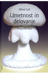 Umetnost in delovanje : antropološka teorija