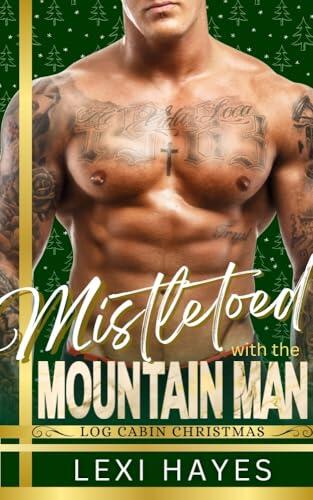 Mistletoed with the Mountain Man: Log Cabin Christmas