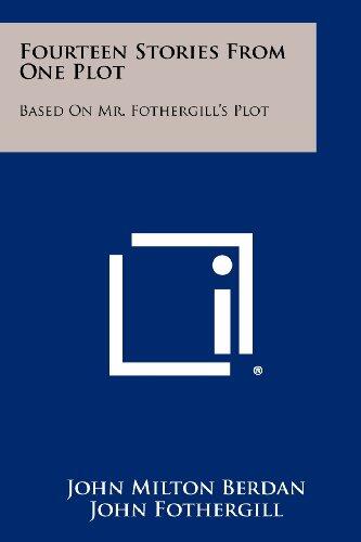 Fourteen Stories from One Plot: Based on Mr. Fothergill's Plot