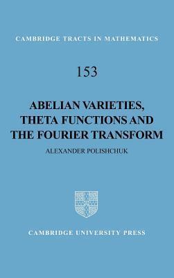 Abelian Varieties, Theta Functions and the Fourier Transform. Cambridge Tracts in Mathematics