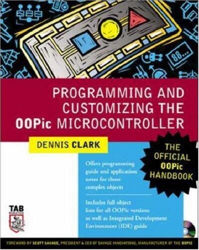 Programming and Customizing the OOPic Microcontroller : The Official OOPic Handbook