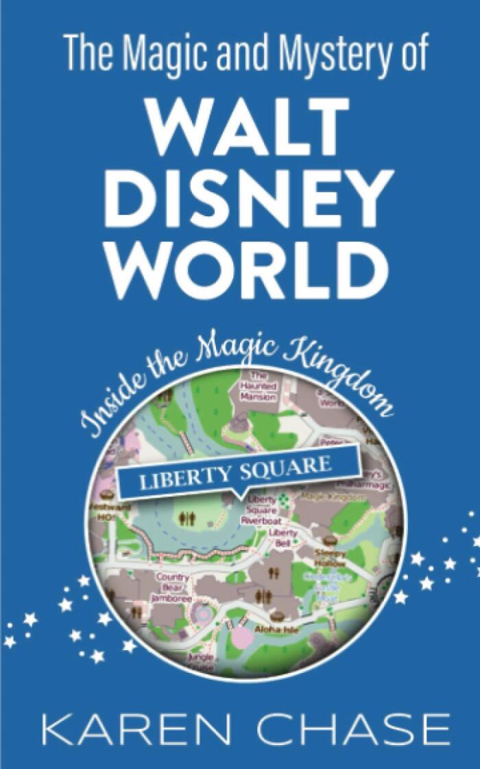 The Magic and Mystery of Walt Disney World: Inside the Magic Kingdom: Liberty Square