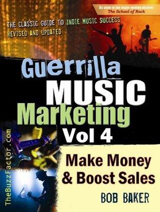 Guerrilla Music Marketing, Vol 4: How to Make Money & Boost Sales