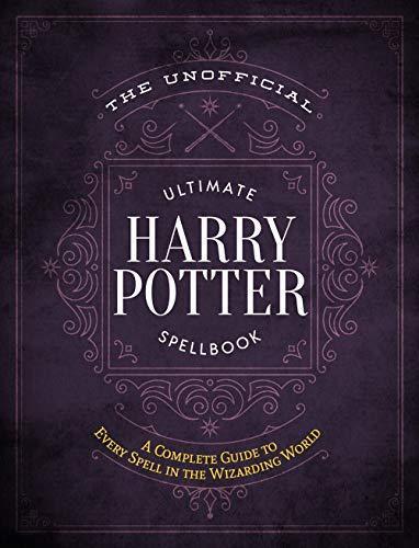The Unofficial Ultimate Harry Potter Spellbook: A complete reference guide to every spell in the realm of wizards and witches
