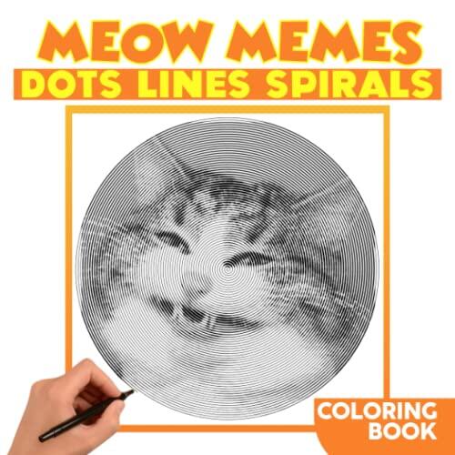 Meow Memes Dots Lines Spirals Coloring Book: Hilarious of Cats Spiral Book Drawing Pages | Pages Inside for Childs, Teens or Lovers | Birthday | Christmas Gifts | Gag Gifts | To Stress Relief
